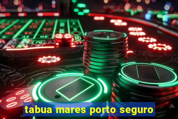 tabua mares porto seguro