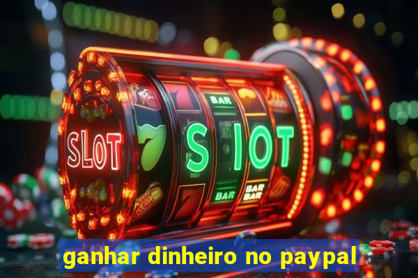 ganhar dinheiro no paypal