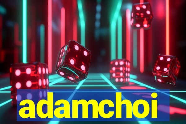 adamchoi