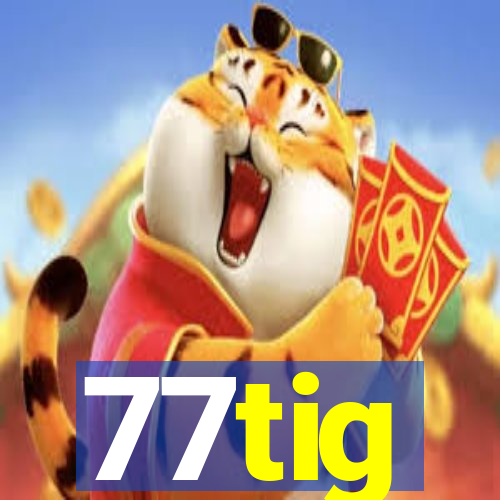 77tig