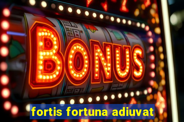 fortis fortuna adiuvat
