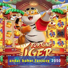 andar bahar fantasy 2050
