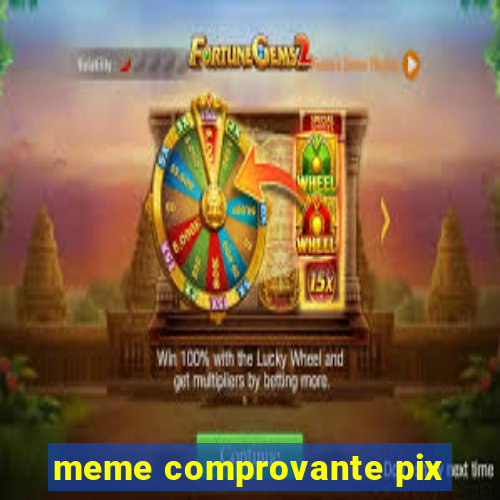 meme comprovante pix