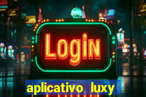 aplicativo luxy como funciona