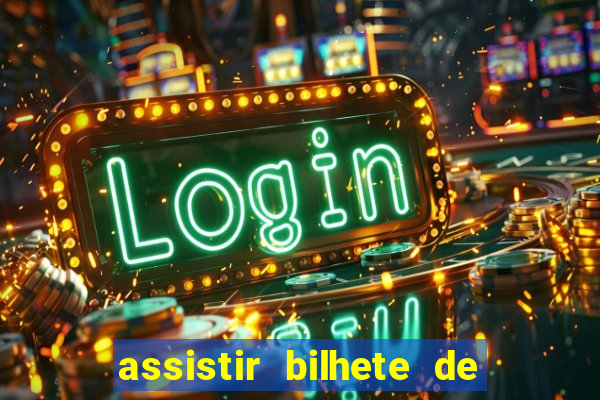 assistir bilhete de loteria filme dublado
