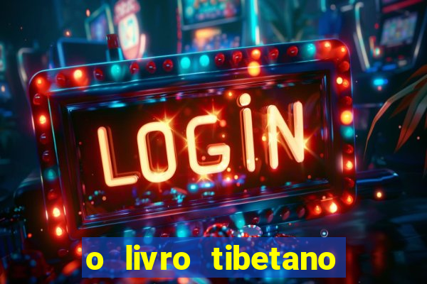o livro tibetano dos mortos pdf completo
