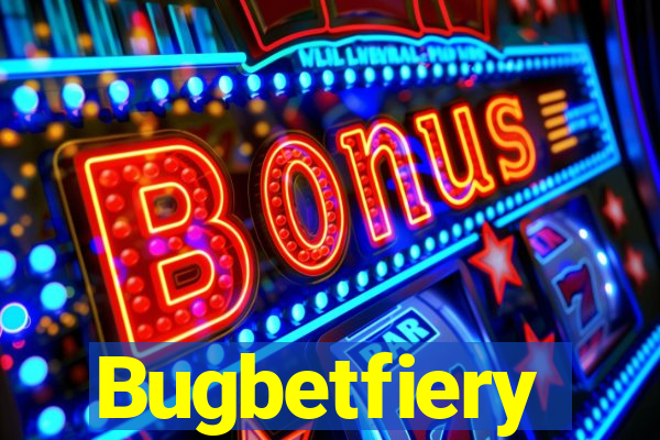Bugbetfiery