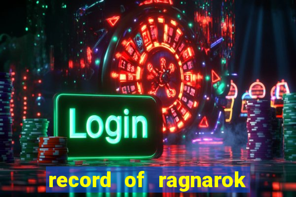 record of ragnarok 3 temporada dublado