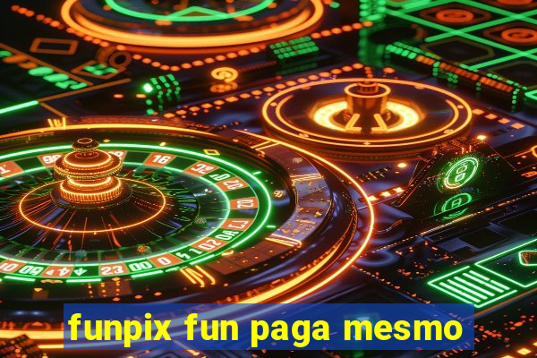 funpix fun paga mesmo