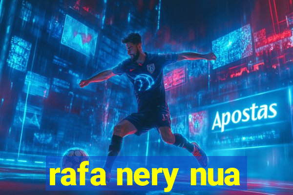 rafa nery nua