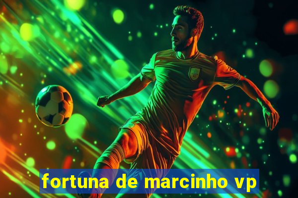 fortuna de marcinho vp