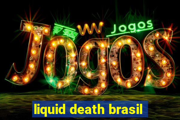 liquid death brasil