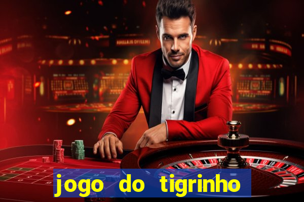 jogo do tigrinho ganha dinheiro mesmo