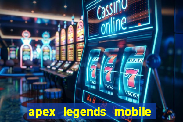 apex legends mobile vai voltar