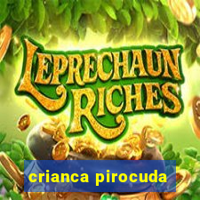 crianca pirocuda