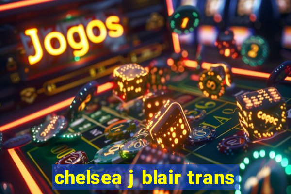 chelsea j blair trans