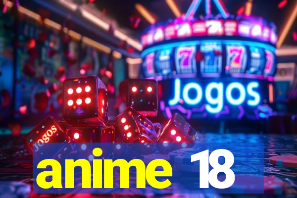 anime 18