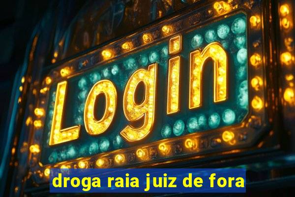 droga raia juiz de fora