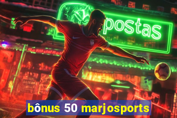 bônus 50 marjosports