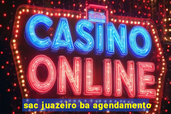 sac juazeiro ba agendamento