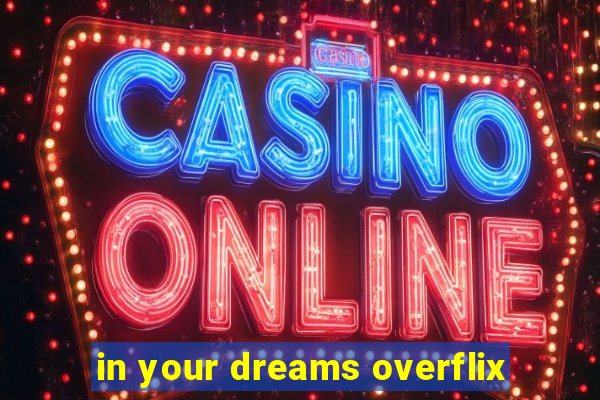 in your dreams overflix
