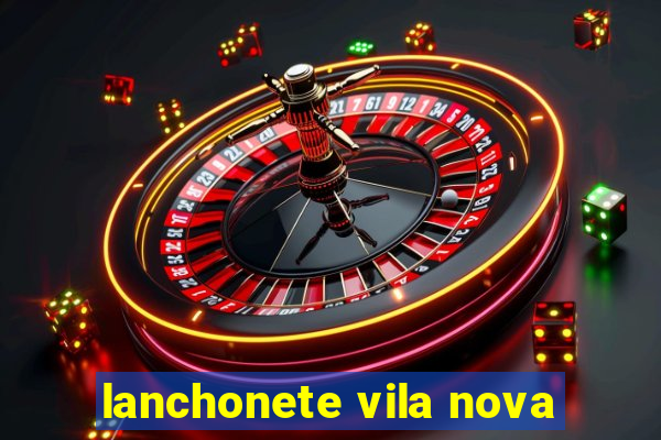 lanchonete vila nova