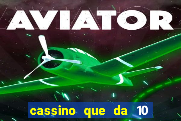 cassino que da 10 reais no cadastro