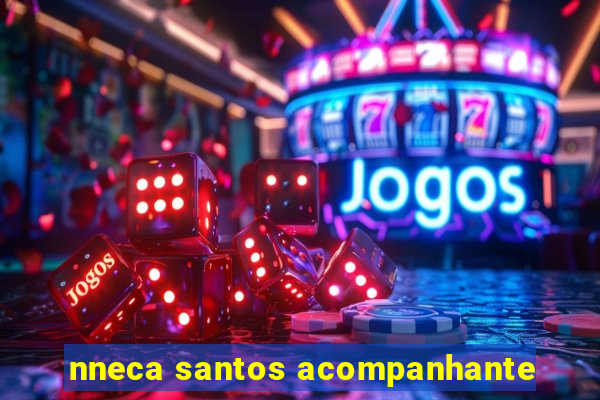 nneca santos acompanhante