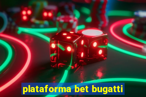 plataforma bet bugatti
