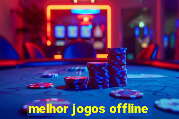 melhor jogos offline