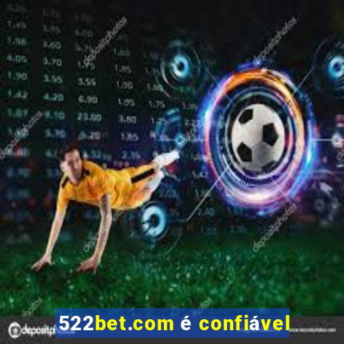 522bet.com é confiável