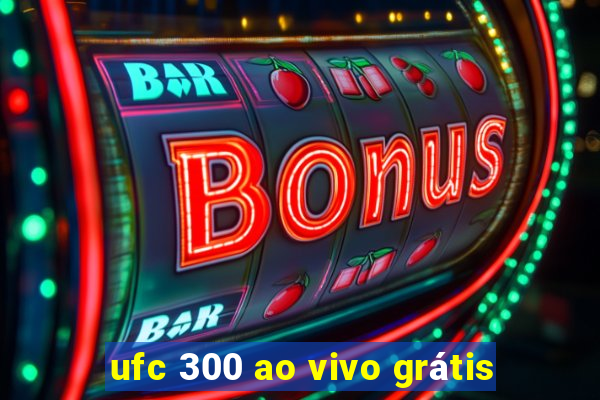 ufc 300 ao vivo grátis