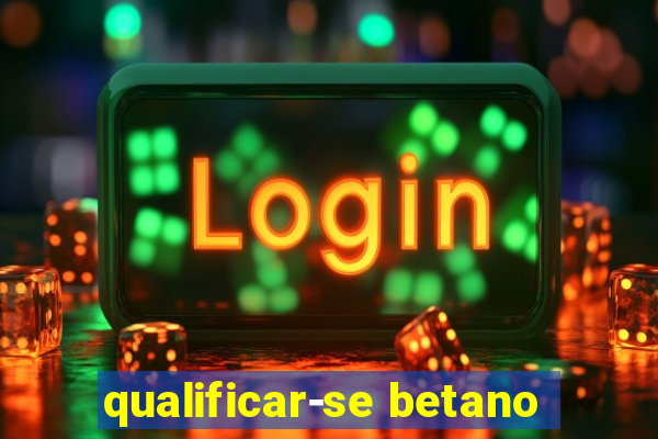 qualificar-se betano