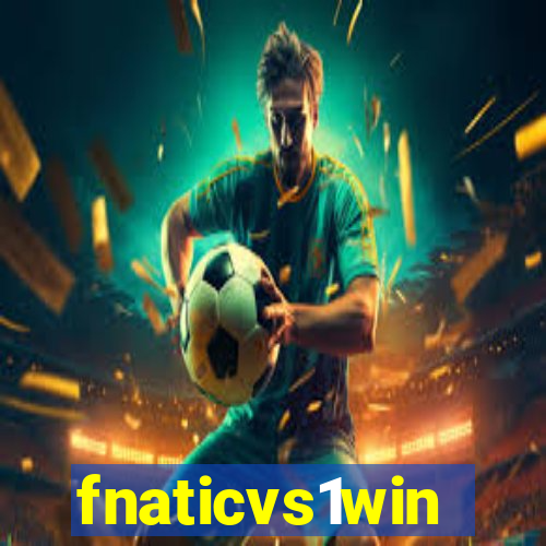 fnaticvs1win