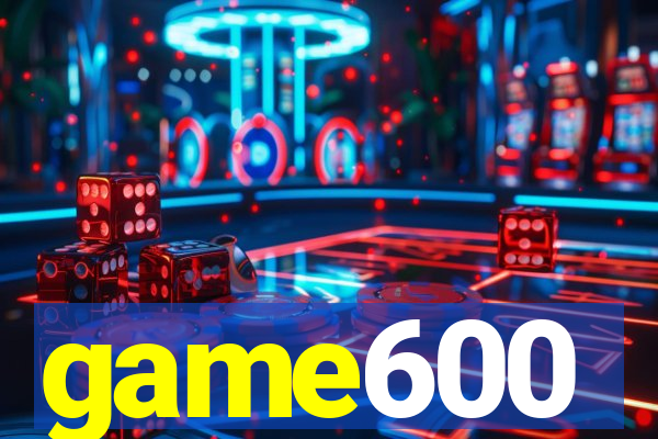 game600
