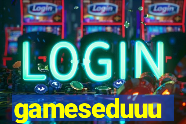 gameseduuu