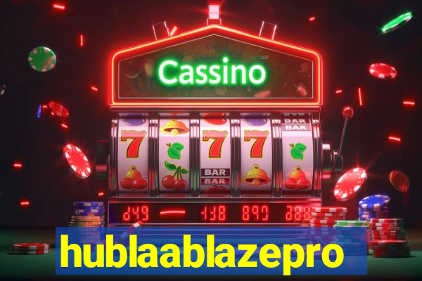 hublaablazepro
