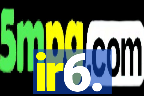 ir6.