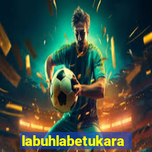 labuhlabetukara