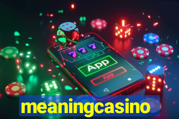 meaningcasino