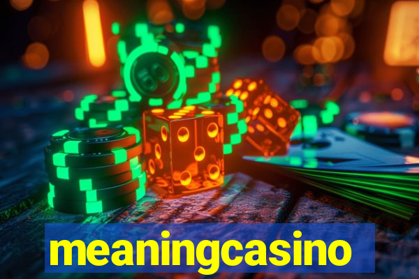 meaningcasino