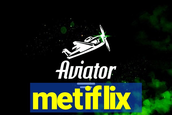 metiflix