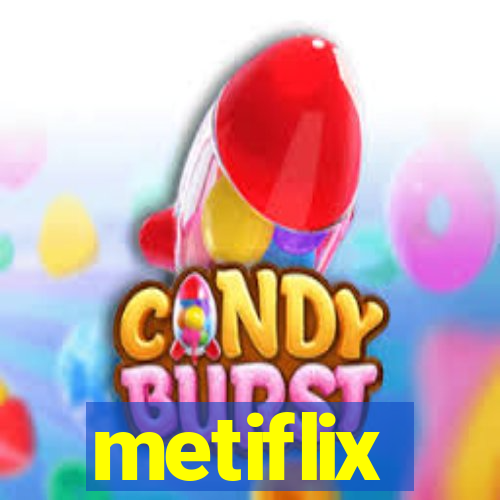 metiflix