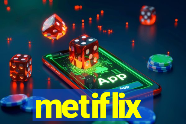 metiflix
