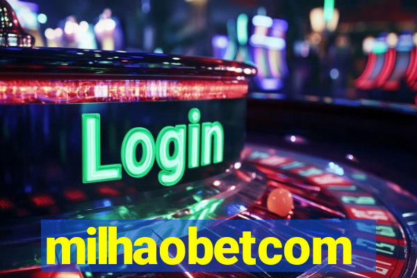 milhaobetcom