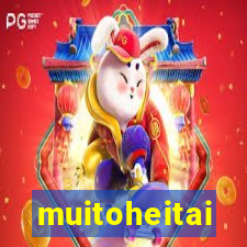 muitoheitai