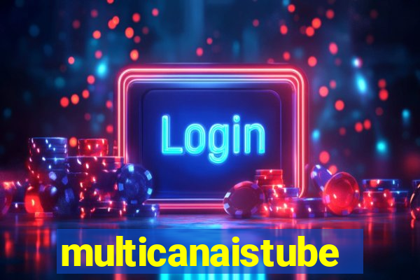 multicanaistube
