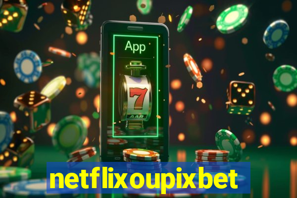 netflixoupixbet