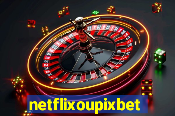 netflixoupixbet