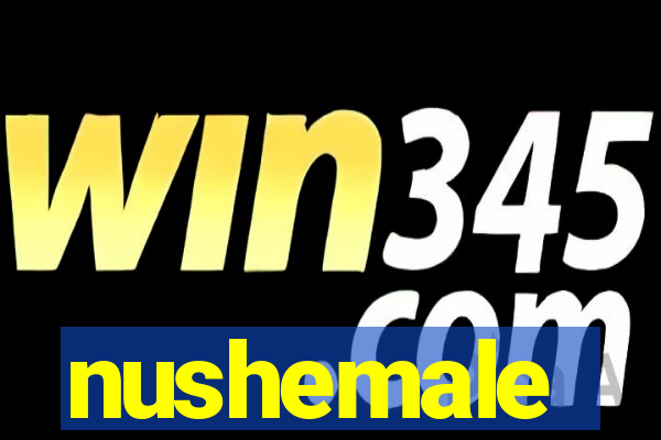 nushemale